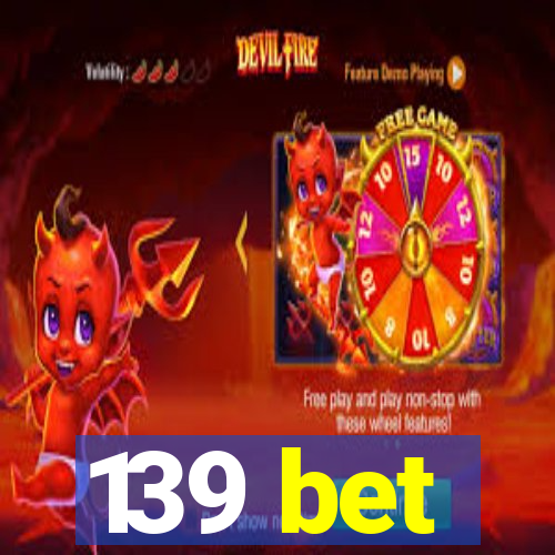 139 bet